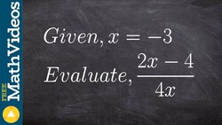 Evaluating an expression with one variable ex 3, (2x - 4)/4x; x = -3 Instructional Video