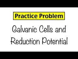 Practice Problem: Galvanic Cells and Reduction Potential Instructional Video