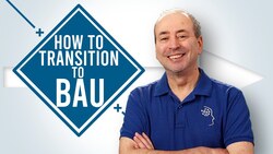 How to Transition to Business as Usual - BAU Instructional Video