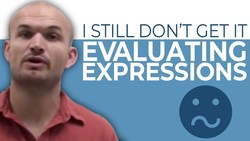 I still don't get it evaluating expressions Instructional Video