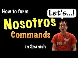 03 How to form Nosotros commands in Spanish Instructional Video