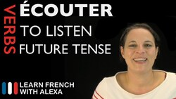 Écouter (to listen) — Future Tense Instructional Video