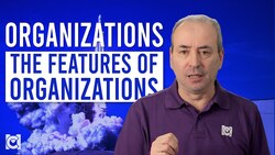 The Features of Organizations: What an Organization Needs Instructional Video