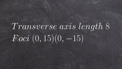Given the length of the transverse axis, and foci, write the equation of a hyperbola Instructional Video