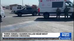 Attack near West Bank-Jordan crossing leaves 3 Israeli guards dead News Clip