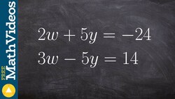 How to solve a system of equations using the addition method, 2w+5y= -24; 3w-5y=14 Instructional Video