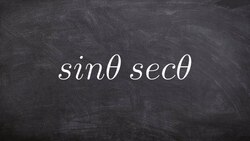 Algebra 2 - Simplifying Trigonometric expressions, sinθ . secθ Instructional Video