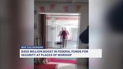 $400 million boost in federal funds coming for security at places of worship News Clip