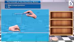 Oscillatory Motion: The Concept of the Oscillatory Motion Instructional Video