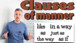 Lesson on Clauses of MANNER (like, in a way, as, just as, the way, as if) Instructional Video