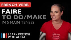 Faire (to do/make) in 5 Main French Tenses Instructional Video