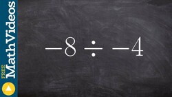 Dividing two numbers both negative, -8 / -4 Instructional Video