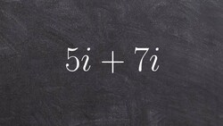 Tutorial - Adding two imaginary numbers together ex 12, 5i + 7i Instructional Video
