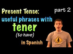 01036 Spanish Lesson - Present Tense - tener (part 2); useful phrases Instructional Video