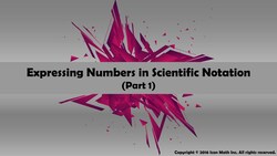 Expressing Numbers in Scientific Notation (Part 1) Instructional Video