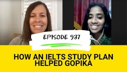 IELTS Energy Podcast 937: How a Study Plan Helped Gopika Crush IELTS Instructional Video