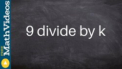 Translating division using divided by 9 divided by k Instructional Video