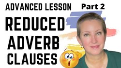 ADVANCED LESSON PART 2: How to Reduce the Adverb Clause Instructional Video
