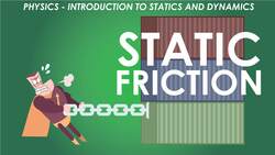 Physics - Module 2 - Introduction to Statics and Dynamics: Static Friction Instructional Video