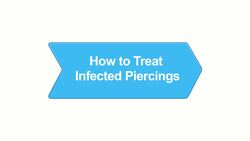 How to Treat Infected Piercings Instructional Video