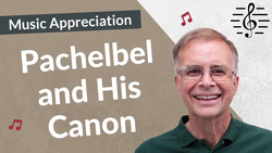 Pachelbel and His Canon - Music Appreciation Instructional Video