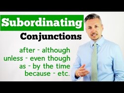 Lesson on how to use SUBORDINATING CONJUNCTIONS (after, although, unless, even though, as, etc.) Instructional Video