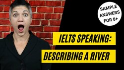 Band 8+ Sample Part 2 Answer Describing a River Instructional Video