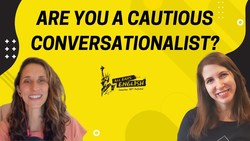 Are You a Cautious Conversationalist? - All Ears English Podcast 143 Instructional Video