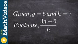 Evaluating an expression with two variables ex 8, (3g + 6)/n; g = 5; h = 7 Instructional Video