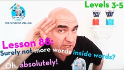 Lesson 88 - Surely not more words inside words? Oh, absolutely! (Levels 3-5) Instructional Video