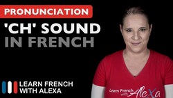 How to pronounce the "CH" sound in French Instructional Video