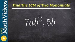 Learn to find the LCM or two monomials Instructional Video