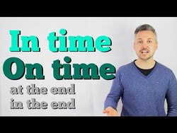 English Vocabulary Lesson on IN TIME and ON TIME / AT THE END and IN THE END Instructional Video