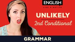 Second Conditional Sentences - English Grammar Lesson - Unlikely Situations Instructional Video