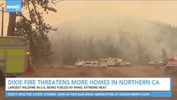 Dixie Wildfire Threatens More Homes In Northern California News Clip