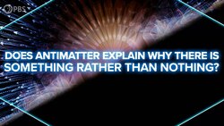 Does Antimatter Explain Why There's Something Rather Than Nothing? Instructional Video