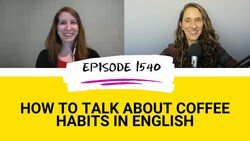 All Ears English Podcast 1540: Why Coffee Is the Ultimate Connector - Talk About It in English Instructional Video