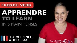 Apprendre (to learn) in 5 Main French Tenses Instructional Video