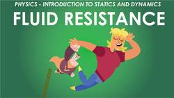 Physics - Module 2 - Introduction to Statics and Dynamics: Fluid Resistance Instructional Video