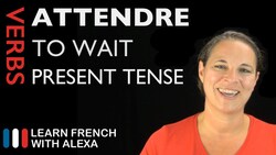 Attendre (to wait) — Present Tense Instructional Video