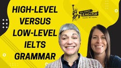 High Level Versus Low Level IELTS Grammar - IELTS Energy Bonus Podcast Instructional Video