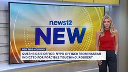 DA: NYPD officer from Nassau indicted for forcible touching, burglary News Clip