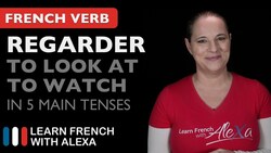 Regarder (to look at / to watch) in 5 Main French Tenses Instructional Video