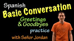 Basic Conversation in Spanish - Greetings and Goodbyes Practice Instructional Video