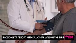 Economists Report Medical Costs Are on the Rise News Clip