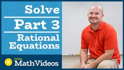 Master how to solve a rational equation Part 3 Instructional Video