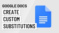 Time-Saving Tips: Custom Substitutions in Google Docs Instructional Video