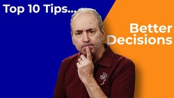 Better Decision-making and More Robust Choices - Top 10 Tips Instructional Video