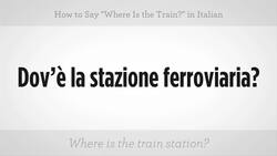 How to Say "Where Is the Train" in Italian Instructional Video