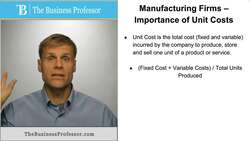 Manufacturing Firms - Importance of Unit Costs Instructional Video